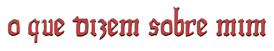 O QUE DIZEM SOBRE MIM